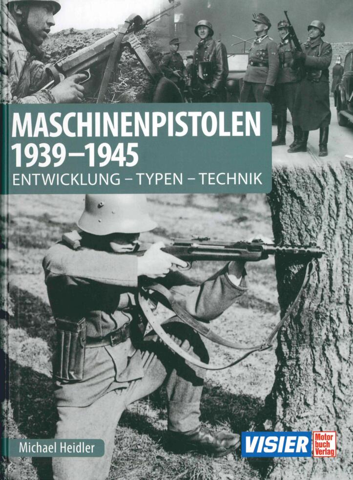 Maschinenpistolen 1939-1945:Entwicklung - Typen - Technik
