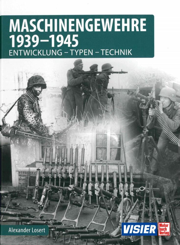 Maschinengewehre 1939-1945:Entwicklung - Typen - Technik