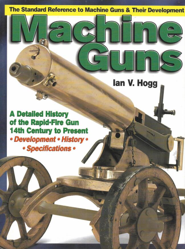 The Standard Reference to Machine Guns & Their Development Machine Gun