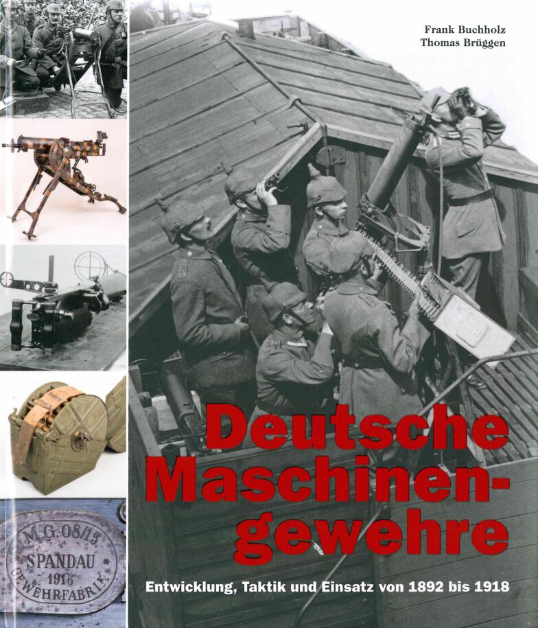 Deutsche Maschinengewehre: Entwicklung, Taktik und Einsatz von 1892 bis 1918