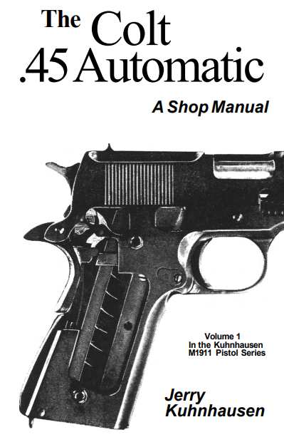 The Colt .45 Automatic: A Shop Manual