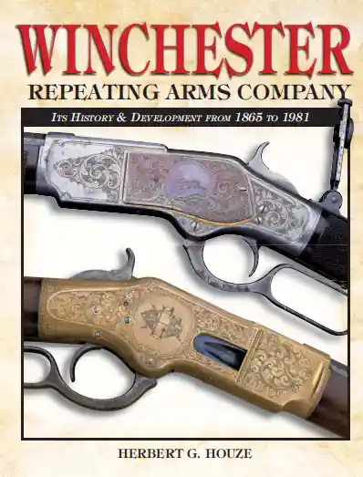 Winchester Repeating Arms Company: Its History & Development from 1865 to 1981 (2004)