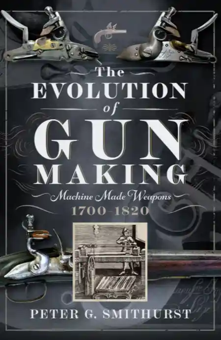 The Evolution of Gun Making: Machine made weapons, 1700–1820